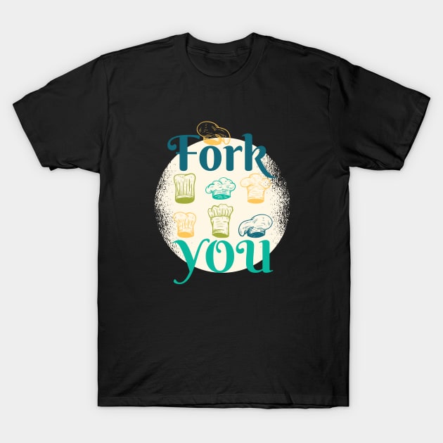 Fork You Chef Hat T-Shirt by BamBam